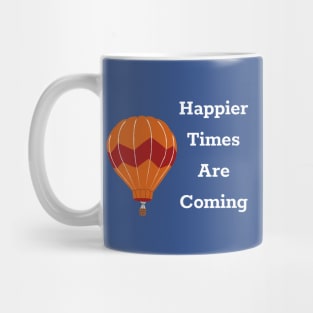 Happier Times Are Coming Mug